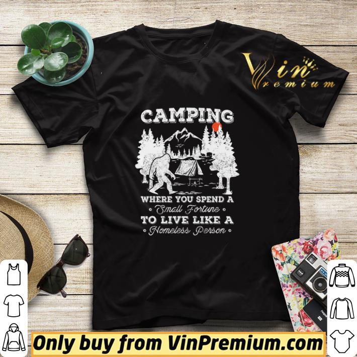 a586714b bigfoot camping where you spend a small fortune to live like a homeless shirt sweater 4 - Bigfoot Camping Where You Spend A Small Fortune To Live Like A Homeless shirt sweater