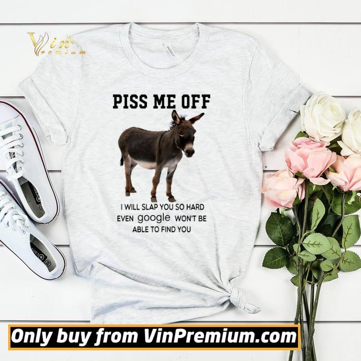 a7a2885d donkey piss me off i will slap you so hard even google won t be able to find you shirt sweater 4 - Donkey piss me off I will slap you so hard even google won’t be able to find you shirt sweater