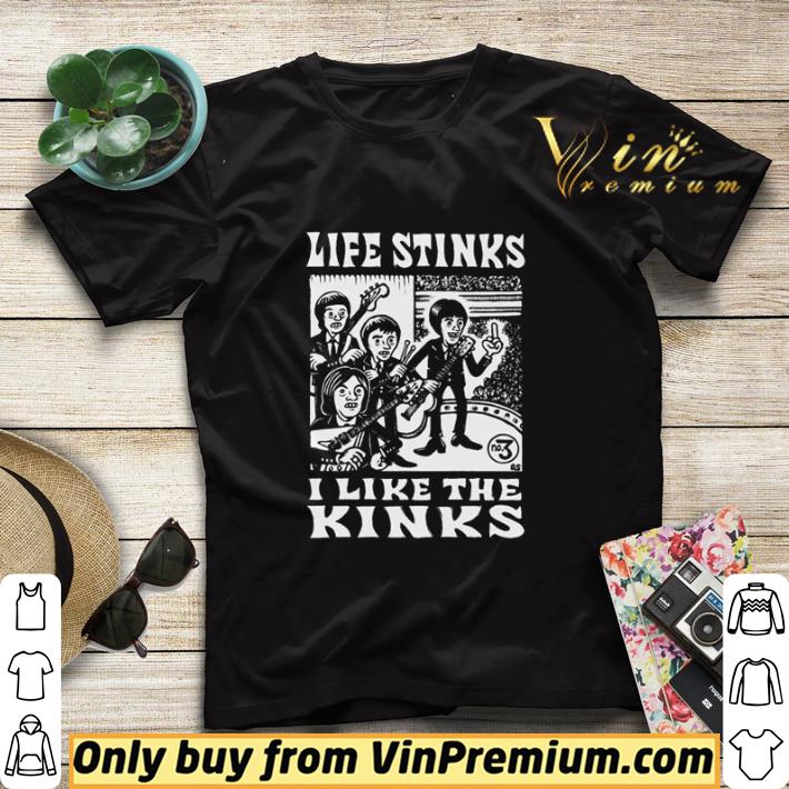 Official Life stinks I like the kinks shirt sweater a7cd20fc official life stinks i like the kinks shirt sweater 4 - Official Life stinks I like the kinks shirt sweater