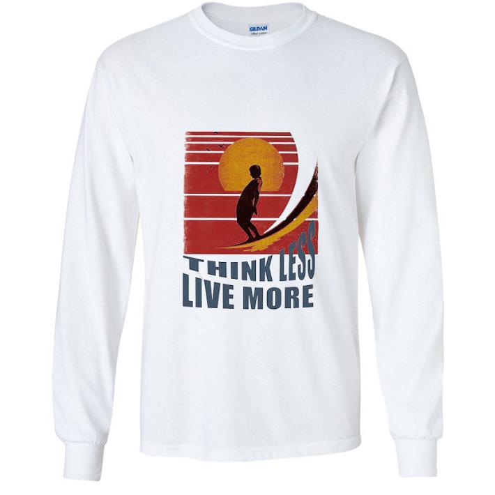Nice Think Less Live More Vintage shirt abec66ba nice think less live more vintage shirt 4 - Nice Think Less Live More Vintage shirt