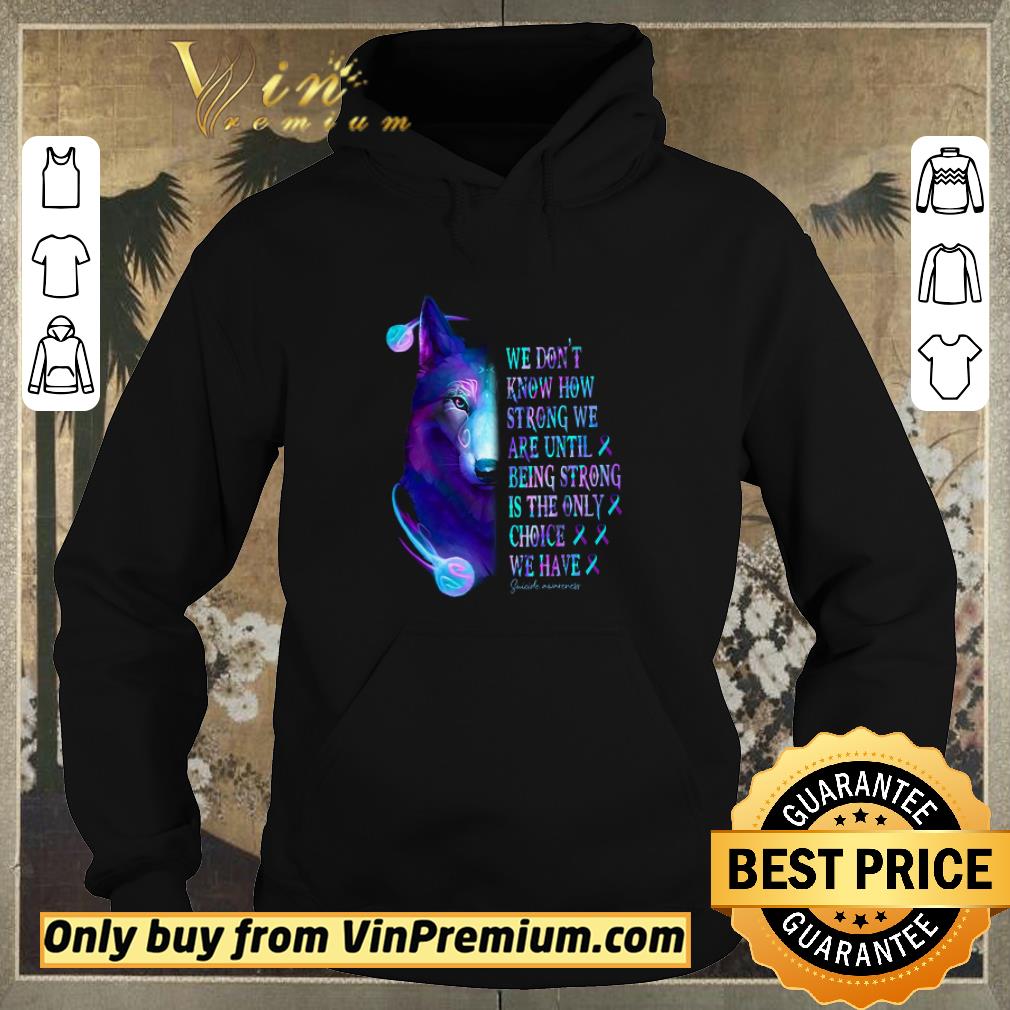 Funny Wolf We Don't Know How Strong We Are Until Being Strong Is The Only Choice shirt sweater ac0e3c9e funny wolf we don t know how strong we are until being strong is the only choice shirt sweater 4 - Funny Wolf We Don't Know How Strong We Are Until Being Strong Is The Only Choice shirt sweater