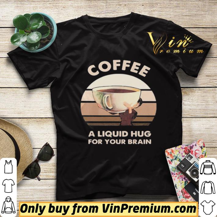 acc0cae7 coffee a liquid hug for your brain shirt sweater 4 - Coffee A Liquid Hug For Your Brain shirt sweater