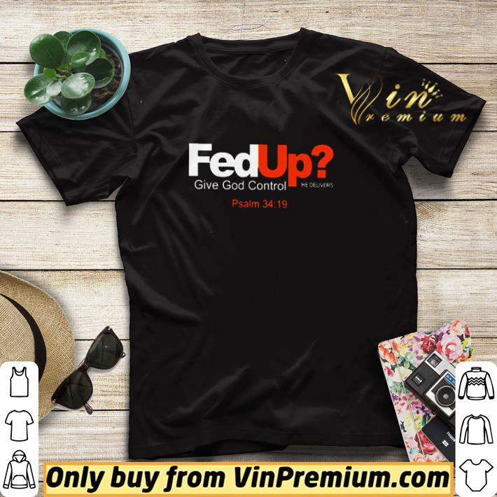 afc17f80 fedup give god control psalm 3419 shirt sweater 4 - Fedup Give god control Psalm 3419 shirt sweater
