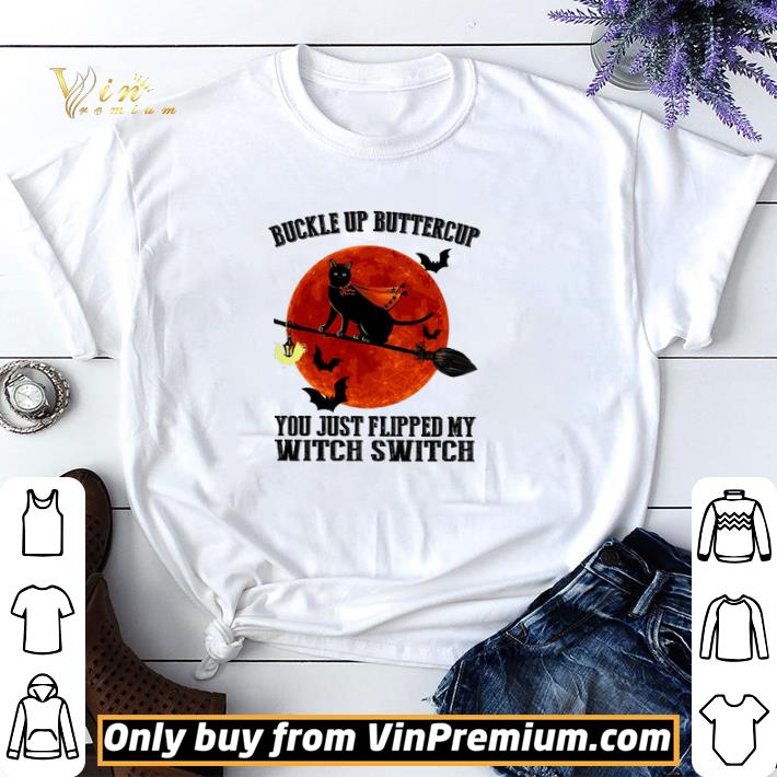 Cat Witch Buckle Up Buttercup You Just Flipped My Witch Switch shirt sweater