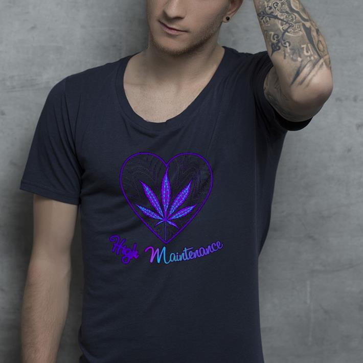 Nice Heart High Maintenance Weed Shirt b2e93618 nice heart high maintenance weed shirt 4 - Nice Heart High Maintenance Weed Shirt