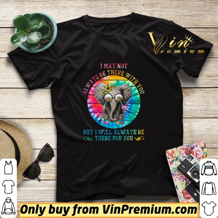Elephant Autism I May Not Always Be There With You But I Will Always Be shirt sweater b47e6a4f elephant autism i may not always be there with you but i will always be shirt sweater 4 - Elephant Autism I May Not Always Be There With You But I Will Always Be shirt sweater