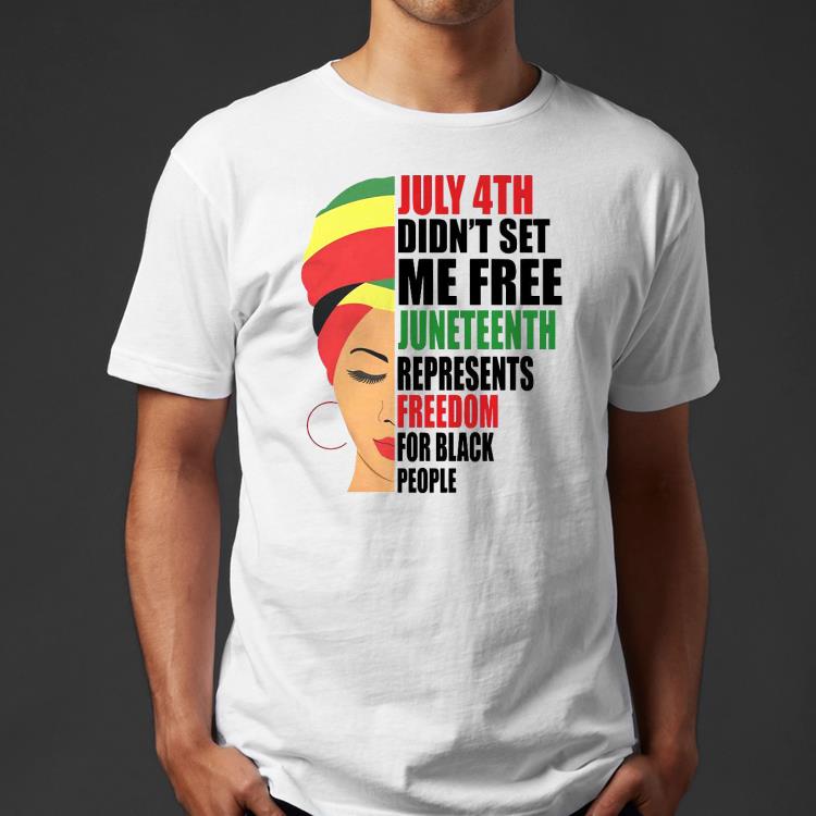 July 4th Didn’t Set Me Free Juneteenth Represents Freedom For Black People Shirt b77108e5 july 4th didn t set me free juneteenth represents freedom for black people shirt 4 - July 4th Didn’t Set Me Free Juneteenth Represents Freedom For Black People Shirt