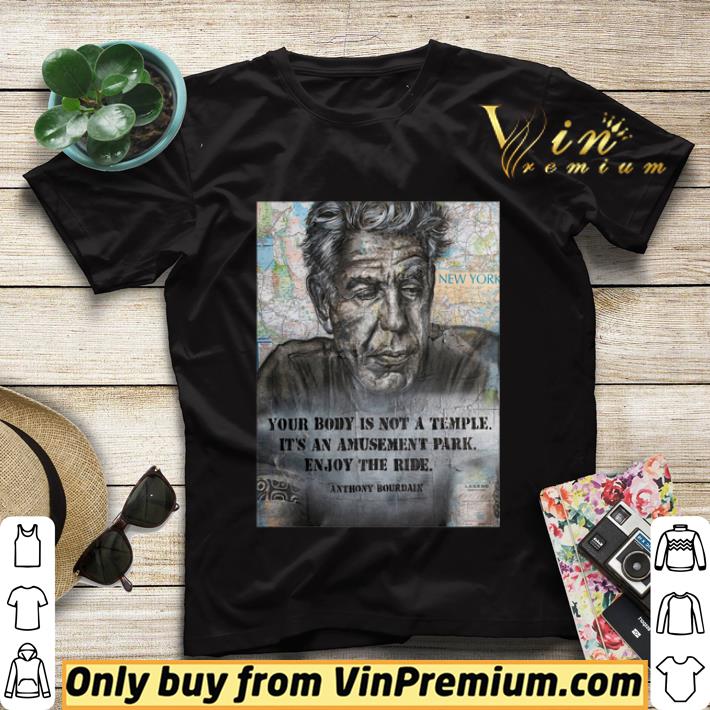 Anthony Bourdain Your Body Is Not A Temple It's An Amusement Park Enjoy The Ride shirt sweater b927fe69 anthony bourdain your body is not a temple it s an amusement park enjoy the ride shirt sweater 4 - Anthony Bourdain Your Body Is Not A Temple It's An Amusement Park Enjoy The Ride shirt sweater