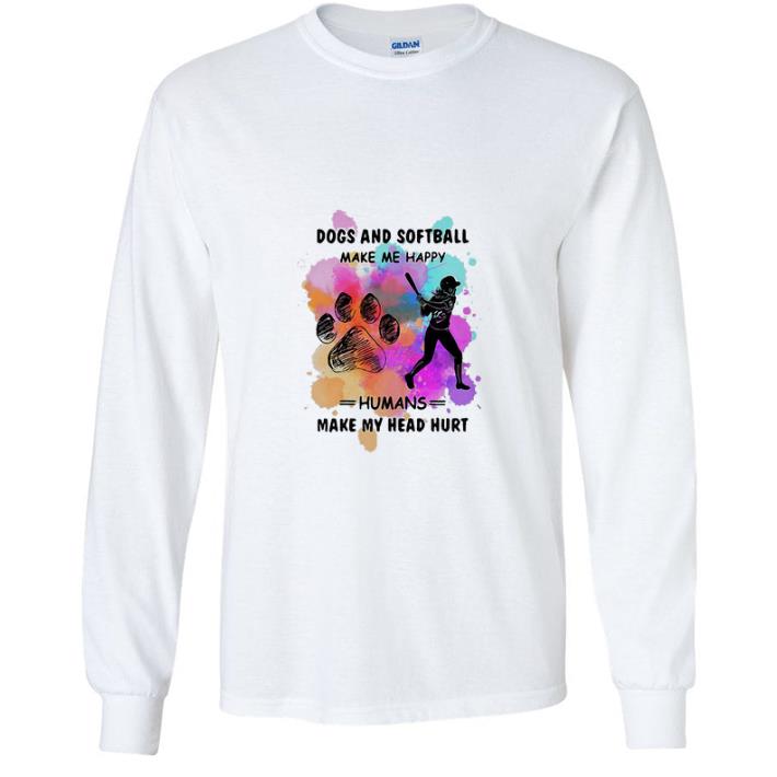 c0274b26 great dogs paw and softball make me happy humans make my head hurt shirt 4 - Great Dogs Paw And Softball Make Me Happy Humans Make My Head Hurt shirt