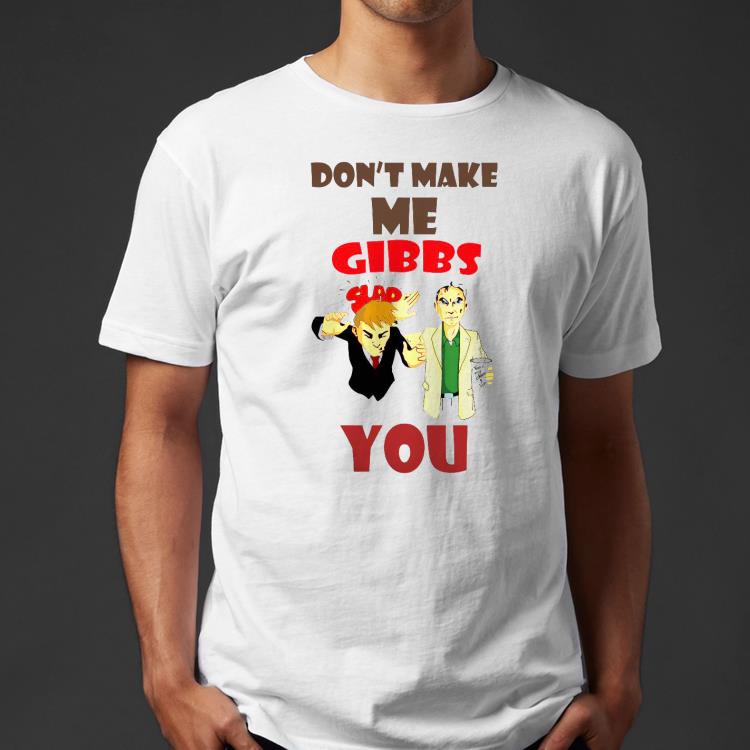 c2d94a7f don t make me gibbs slap you shirt 4 - Don’t Make Me Gibbs Slap You Shirt