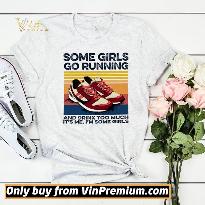 Some girls go running and drink too much it’s me I’m some girls vintage shirt sweater c34d2b72 some girls go running and drink too much it s me i m some girls vintage shirt sweater 4 - Some girls go running and drink too much it’s me I’m some girls vintage shirt sweater