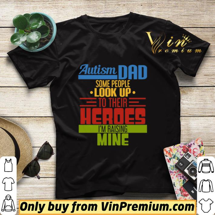 Autism Dad Smoe People Look Up To Their Heroes I'm Raising Mine shirt sweater c39b6a41 autism dad smoe people look up to their heroes i m raising mine shirt sweater 4 - Autism Dad Smoe People Look Up To Their Heroes I'm Raising Mine shirt sweater