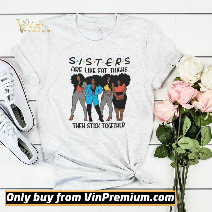 c67e7472 hot sisters are like fat thighs they stick together shirt sweater 4 - Hot Sisters Are Like Fat Thighs They Stick Together shirt sweater
