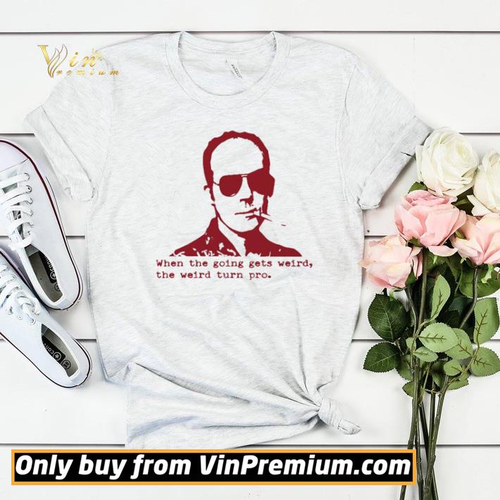 c79bd657 hunter s thompson when the going gets weird the weird turn pro shirt sweater 4 - Hunter S Thompson When the going gets weird the weird turn pro shirt sweater