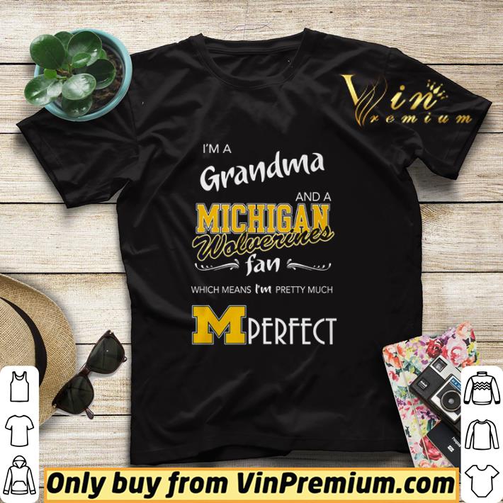 c7f48ec2 i m a grandma and a michigan wolverines fan which means i m pretty much perfect shirt sweater 4 - I’m a Grandma and a Michigan Wolverines fan which means I’m pretty much perfect shirt sweater