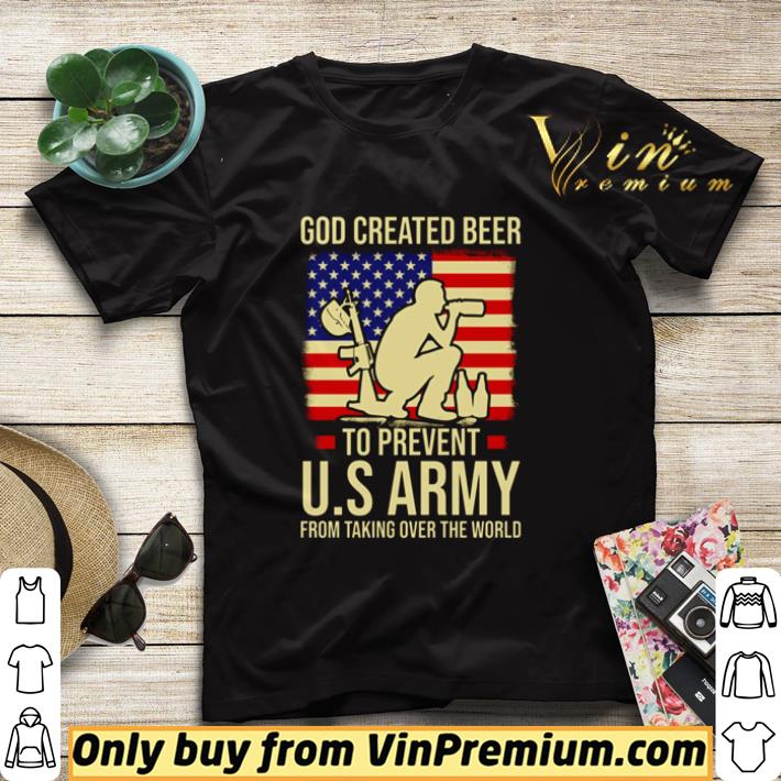 Nice GOD Created Beer to Prevent U.S Army from taking over the World shirt sweater c9b76ade nice god created beer to prevent u s army from taking over the world shirt sweater 4 - Nice GOD Created Beer to Prevent U.S Army from taking over the World shirt sweater