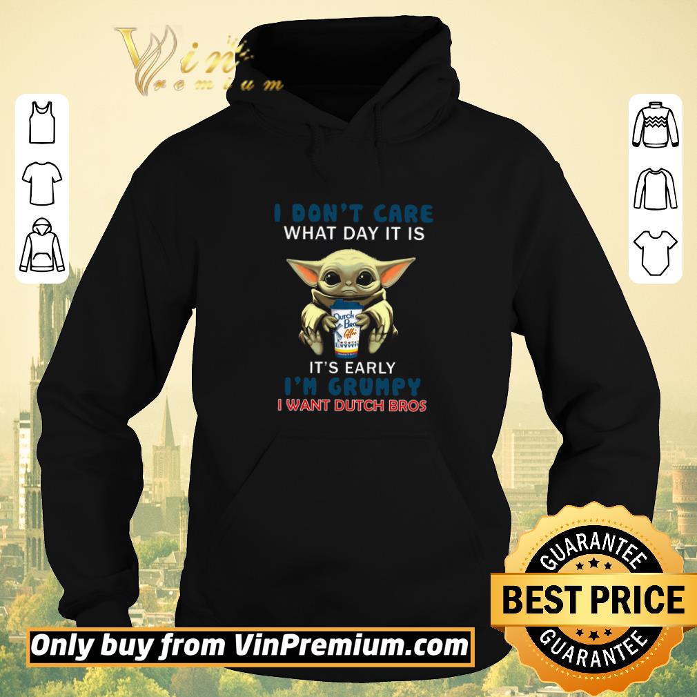 cf82ce8a top baby yoda i don t care what day it is it s early i m grumpy i want dutch bros shirt sweater 4 - Top Baby Yoda I Don't Care What Day It Is It's Early I'm Grumpy I Want Dutch Bros shirt sweater