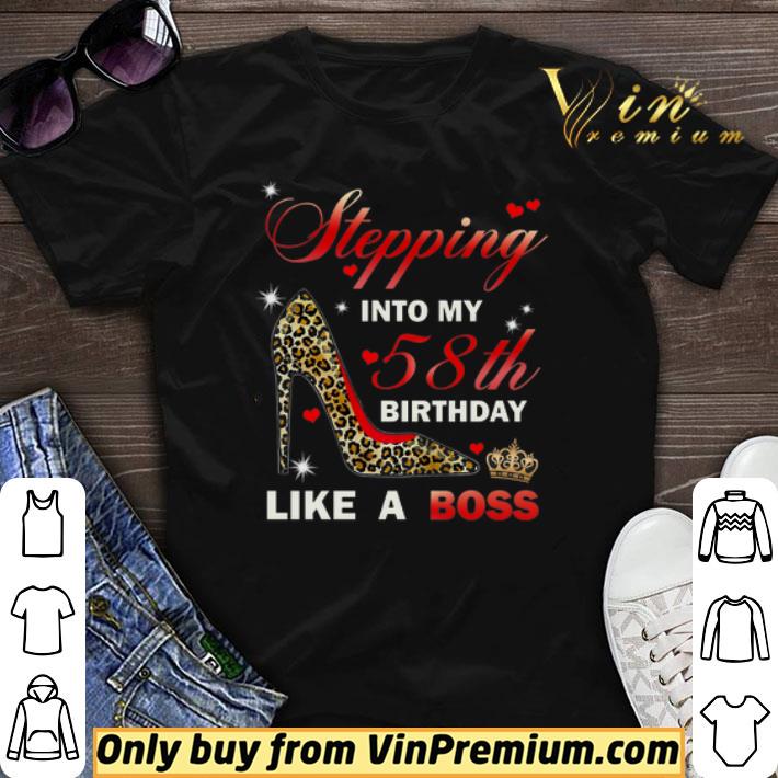 Stepping Into My 58th Birthday Like A Boss shirt sweater