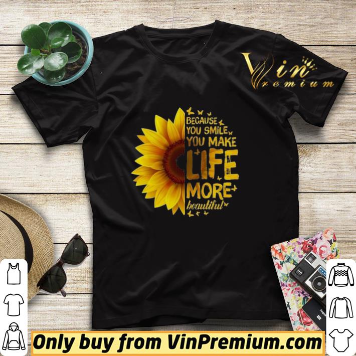 dcf78adc sunflower because you smile you make life more beaytiful shirt sweater 4 - Sunflower Because You Smile You Make Life More Beaytiful shirt sweater