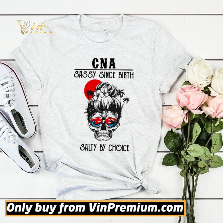 dd24f551 skull cna sassy since birth salty by choice shirt sweater 4 - Skull CNA sassy since birth salty by choice shirt sweater