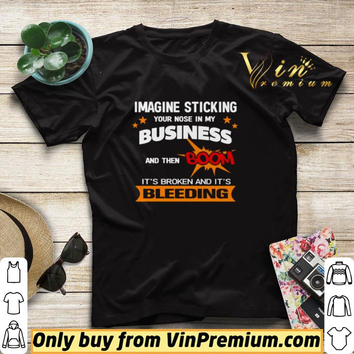 dd7aa5a4 imagine sticking your nose in my business and then boom shirt sweater 4 - Imagine sticking your nose in my business and then boom shirt sweater