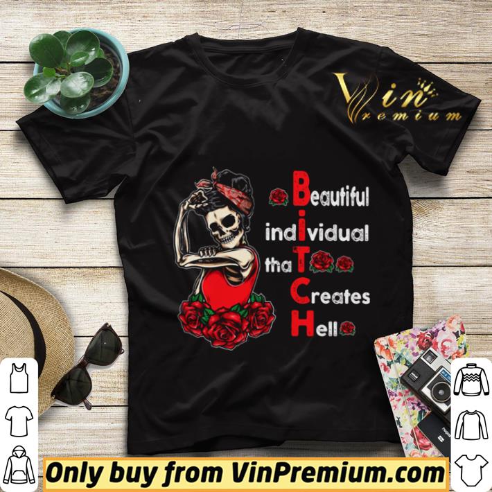e06108a1 beautiful individual that creates hell bitch skull and roses shirt sweater 4 - Beautiful Individual That Creates Hell Bitch Skull And Roses shirt sweater