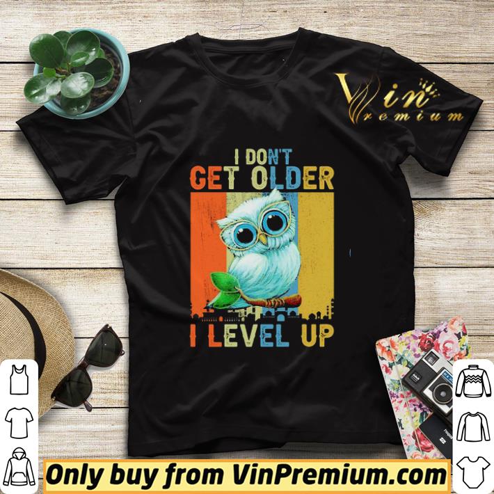 e0d02c59 owl i dont get older i level up vintage shirt sweater 4 - Owl I dont get older I level up vintage shirt sweater