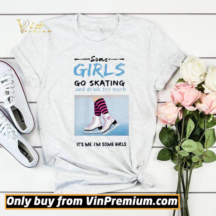 Hot Some Girls Go Skating And Drink Too Much Its Me Im Some Girls shirt sweater e2a7dcc8 hot some girls go skating and drink too much its me im some girls shirt sweater 4 - Hot Some Girls Go Skating And Drink Too Much Its Me Im Some Girls shirt sweater