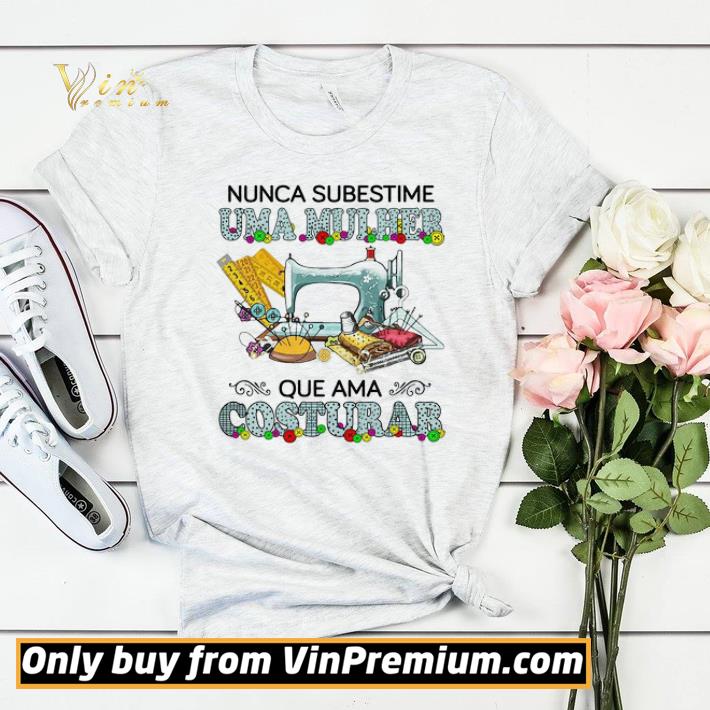e52e6b48 top nunca subestime uma mulher que ama costurar shirt sweater 4 - Top Nunca Subestime Uma Mulher Que Ama Costurar shirt sweater