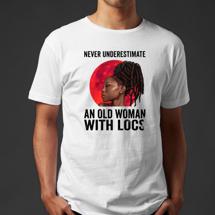 e7518739 never underestimate an old woman with locs shirt 4 - Never Underestimate An Old Woman With Locs Shirt
