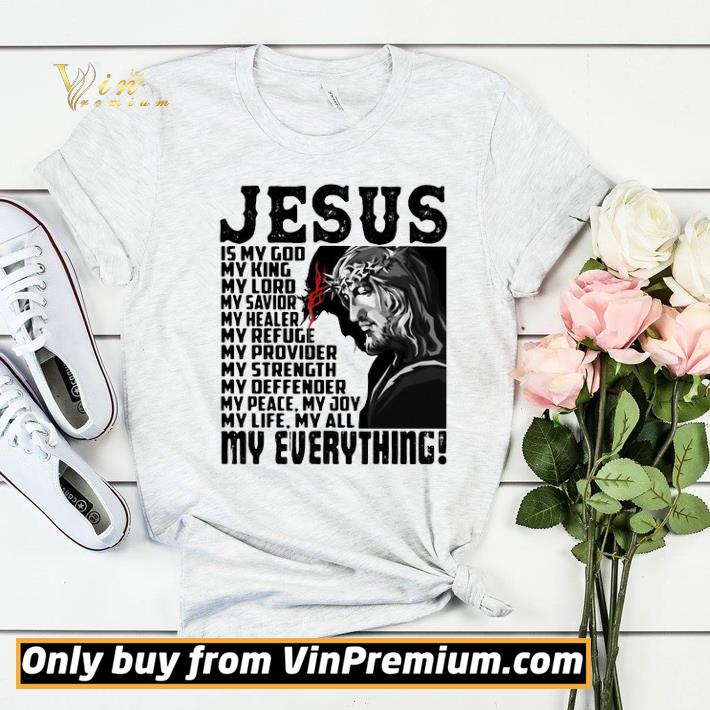 Nice Funny Jesus Is My God My King My Lord My Savior My Healer My Refuge My Everything shirt sweater e9cf192c nice funny jesus is my god my king my lord my savior my healer my refuge my everything shirt sweater 4 - Nice Funny Jesus Is My God My King My Lord My Savior My Healer My Refuge My Everything shirt sweater