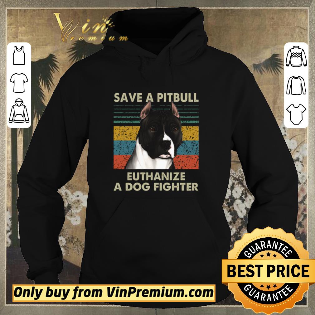 ed952d9c pretty save a pitbull euthanize a dog fighter shirt sweater 4 - Pretty Save A Pitbull Euthanize A Dog Fighter shirt sweater