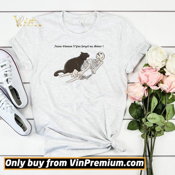 ffd3e51f cat nooo human you forget my dinner shirt sweater 4 - Cat nooo human you forget my dinner shirt sweater