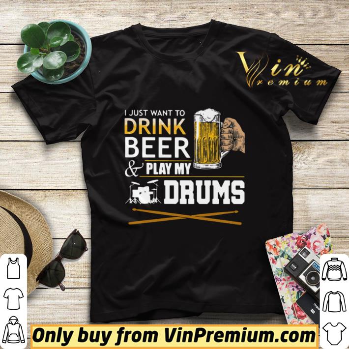 Premium I Just Want To Drink Beer And Play My Drums shirt sweater 03d49dc1 premium i just want to drink beer and play my drums shirt sweater 4 - Premium I Just Want To Drink Beer And Play My Drums shirt sweater