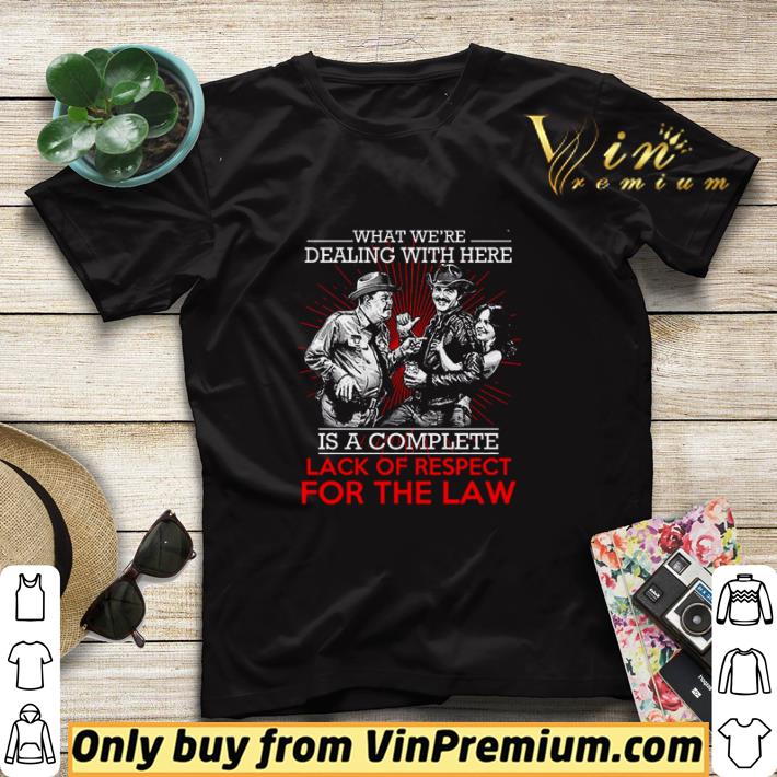 Nice What we’re dealing with here is a complete lack of respect for the law shirt sweater 0eb3145e nice what we re dealing with here is a complete lack of respect for the law shirt sweater 4 - Nice What we’re dealing with here is a complete lack of respect for the law shirt sweater