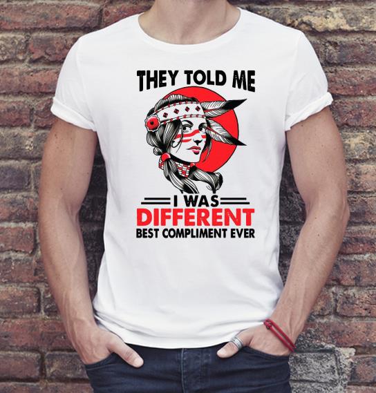 Pretty They told me I was different best compliment ever Shirt 1b67594f pretty they told me i was different best compliment ever shirt 4 - Pretty They told me I was different best compliment ever Shirt