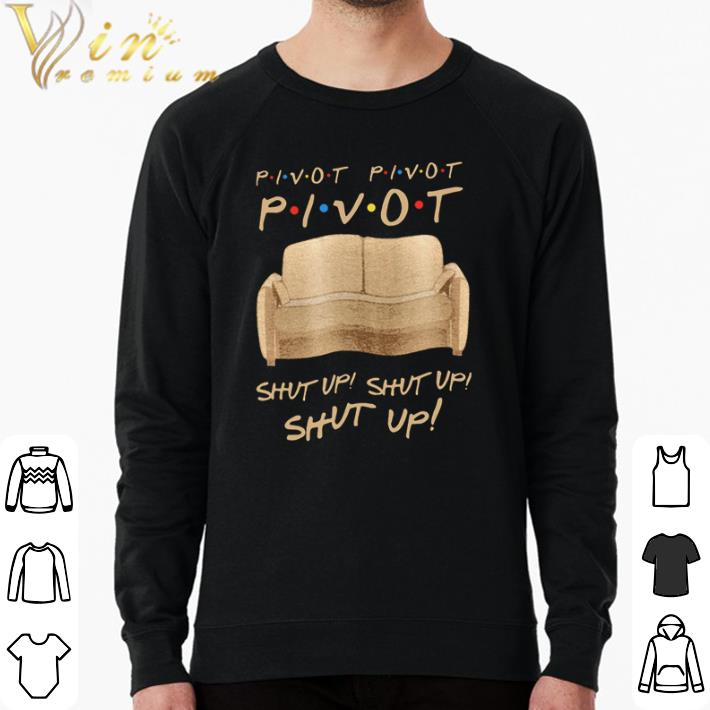 Awesome Sofa Pivot Pivot Pivot Shut Up Shut Up Shut Up shirt sweater 1e83210b awesome sofa pivot pivot pivot shut up shut up shut up shirt sweater 4 - Awesome Sofa Pivot Pivot Pivot Shut Up Shut Up Shut Up shirt sweater