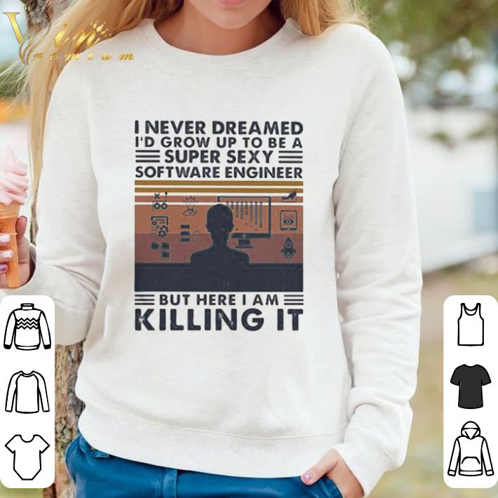 Pretty I Never Dreamed I’d Grow Up To Be A Super Sexy Software Engineer But Here I Am Killing It Vintage Retro shirt sweater 25df9618 pretty i never dreamed i d grow up to be a super sexy software engineer but here i am killing it vintage retro shirt sweater 4 - Pretty I Never Dreamed I’d Grow Up To Be A Super Sexy Software Engineer But Here I Am Killing It Vintage Retro shirt sweater