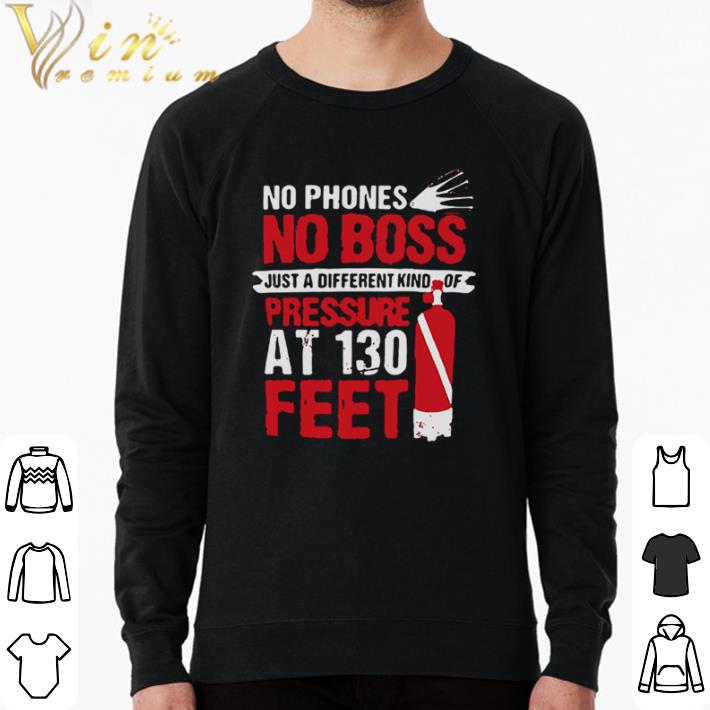 29fcddc6 pretty no phones no boss just a different kind of pressure at 130 feet shirt sweater 4 - Pretty No Phones No Boss Just A Different Kind Of Pressure At 130 Feet shirt sweater