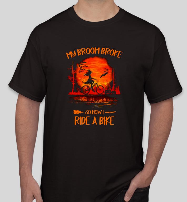 Nice Halloween my broom broke so now I Ride A Bike Shirt 38721126 nice halloween my broom broke so now i ride a bike shirt 4 - Nice Halloween my broom broke so now I Ride A Bike Shirt