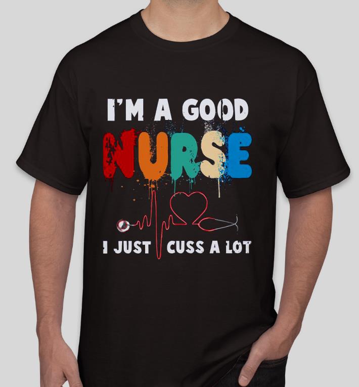 3ee56b34 premium i m a good nurse i just cuss a lot shirt 4 - Premium I’m a Good Nurse I just cuss a lot Shirt