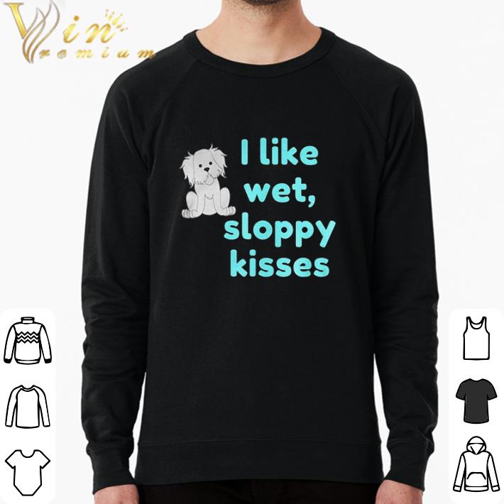 Pretty I Like Wet, Sloppy Kisses shirt sweater 4637fc8f pretty i like wet sloppy kisses shirt sweater 4 - Pretty I Like Wet, Sloppy Kisses shirt sweater