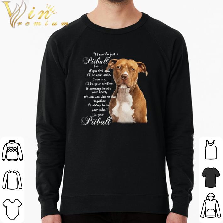 Premium I know I’m just a Pitbull but if you feel sad I’ll be your smile shirt sweater 49c28029 premium i know i m just a pitbull but if you feel sad i ll be your smile shirt sweater 4 - Premium I know I’m just a Pitbull but if you feel sad I’ll be your smile shirt sweater