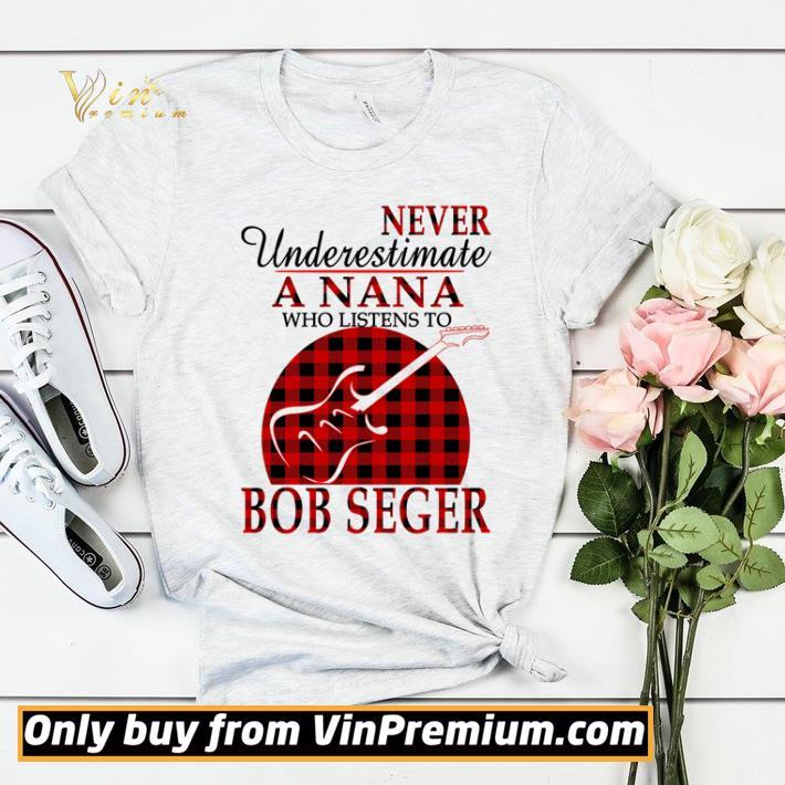4dc3b80e funny never underestimate a nana who listens to bob seger shirt sweater 4 - Funny Never underestimate a nana who listens to bob seger shirt sweater