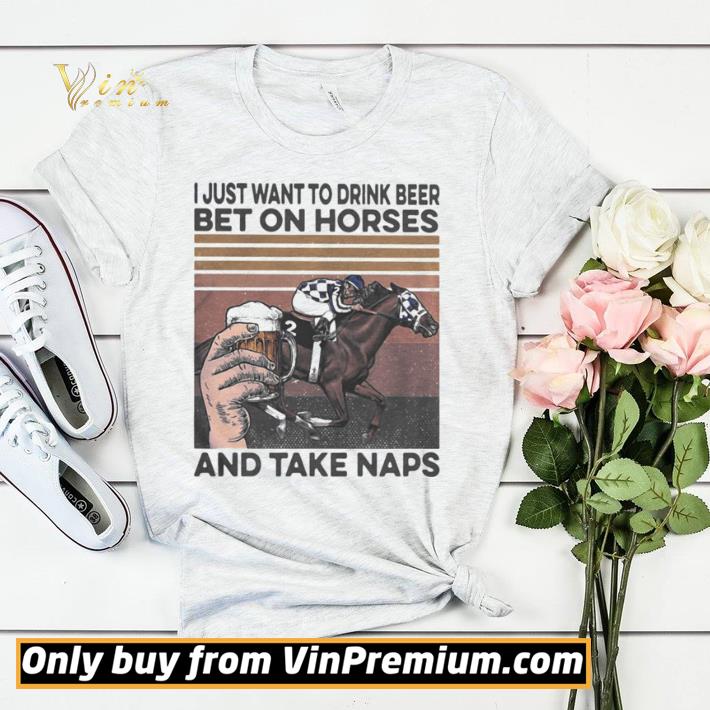 4eaab2e7 pretty i just want to drink beer and betting on horses take naps vintage shirt sweater 4 - Pretty I just want to drink beer and betting on horses take naps vintage shirt sweater
