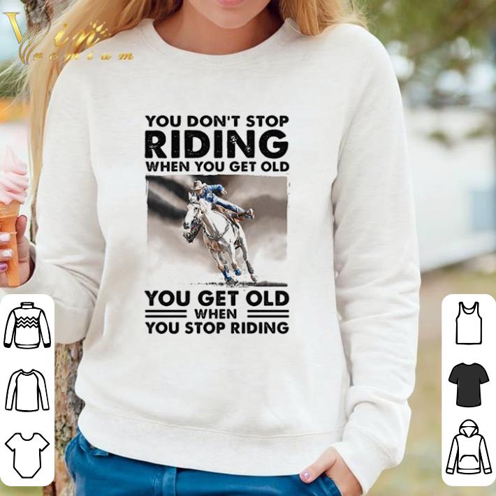 4f0033af funny you don t stop riding when you get old you get old when you stop riding horse shirt sweater 4 - Funny You Don’t Stop Riding When You Get Old You Get Old When You Stop Riding Horse shirt sweater
