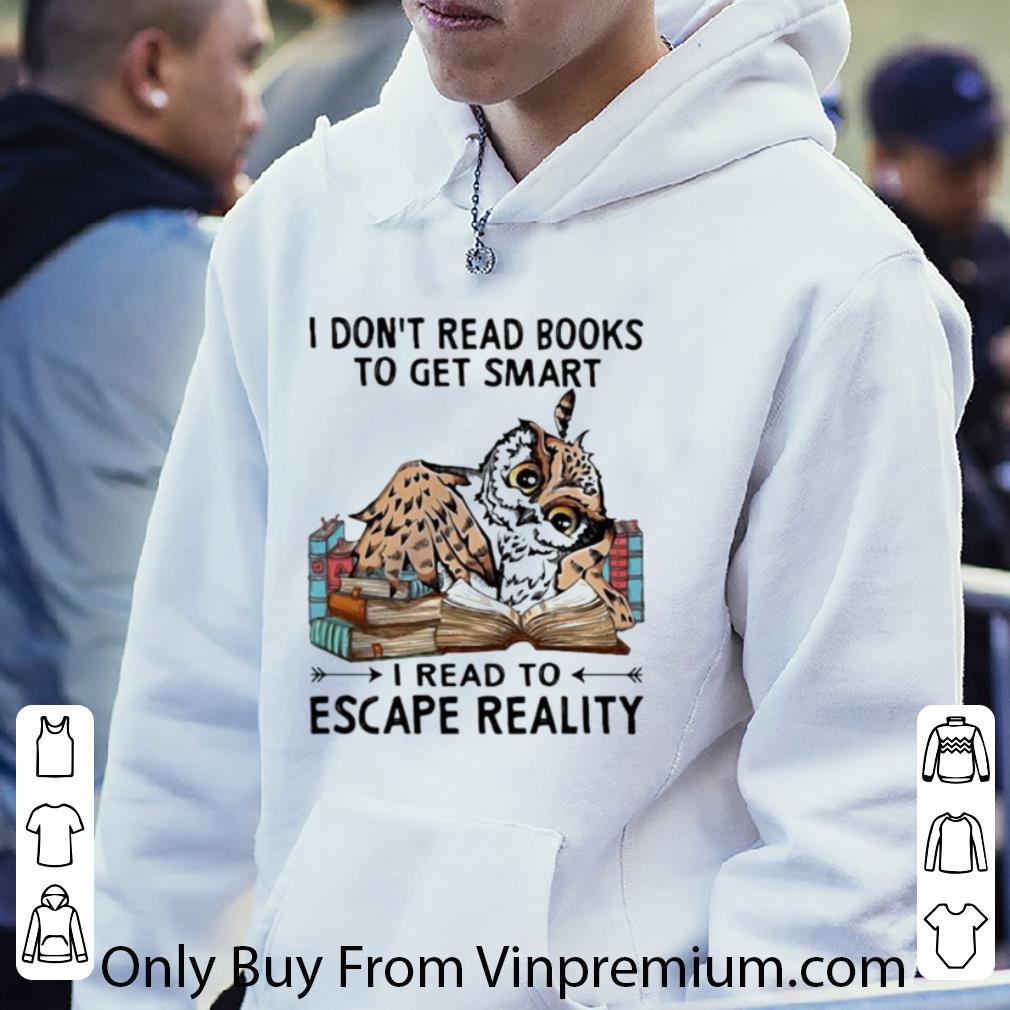 Top I Don’t Read Books To Get Smart I Read To Escape Reality Owl shirt 5254dcc8 top i don t read books to get smart i read to escape reality owl shirt 4 - Top I Don’t Read Books To Get Smart I Read To Escape Reality Owl shirt