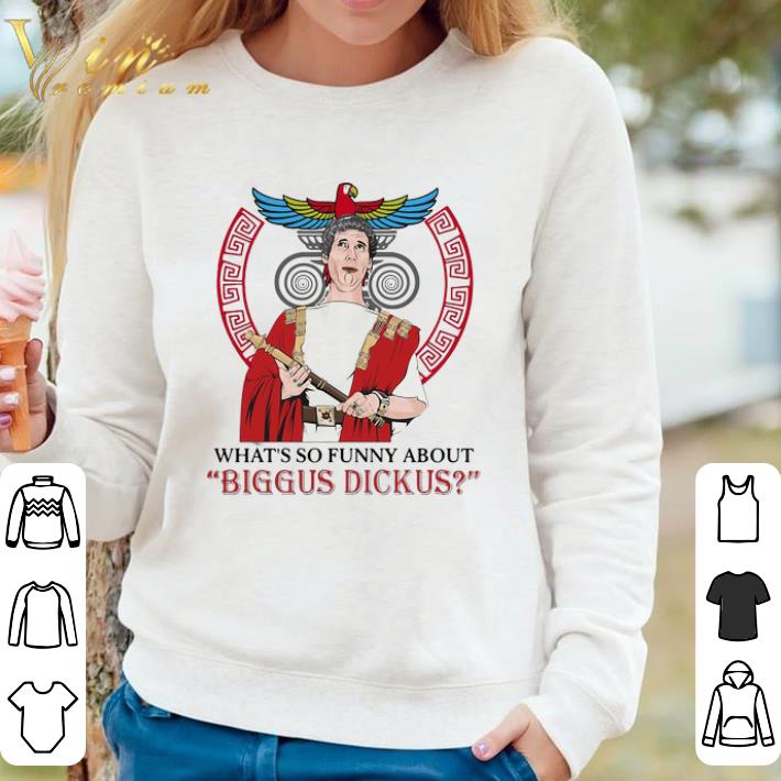 Original What’s So Funny About Biggus Dickus Vintage shirt sweater 5299987a original what s so funny about biggus dickus vintage shirt sweater 4 - Original What’s So Funny About Biggus Dickus Vintage shirt sweater