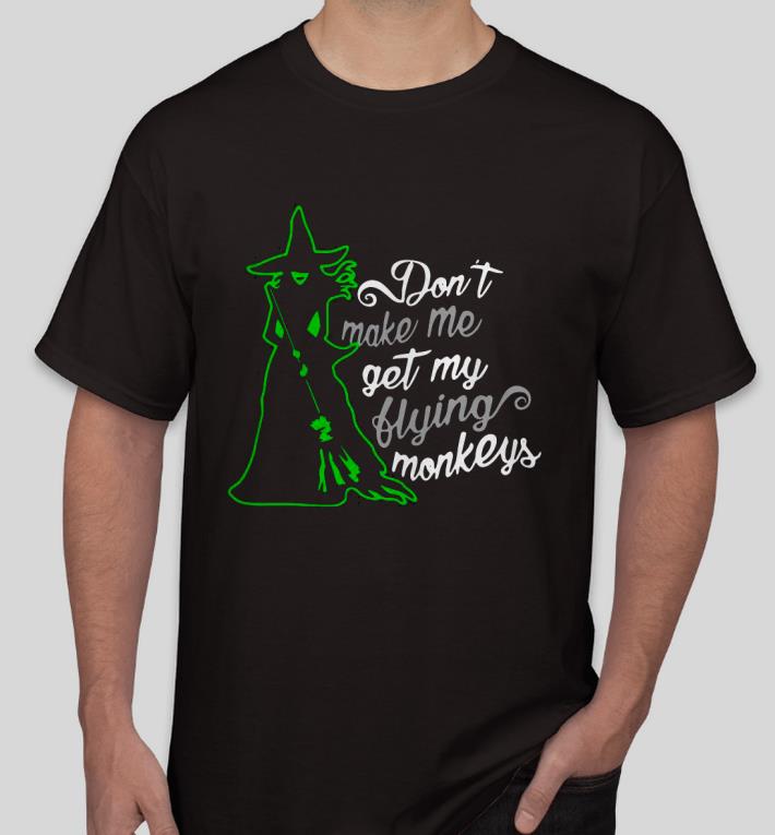 5e6e4ae5 nice don t make me get my flying monkeys witch halloween shirt 4 - Nice Don’t Make Me Get My Flying Monkeys Witch Halloween Shirt