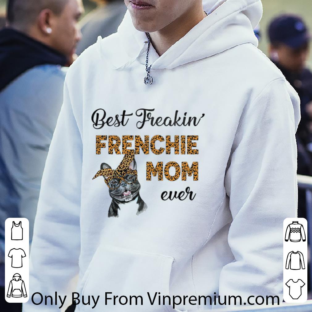 5eabed46 awesome best freakin frenchie mom ever dog shirt 4 - Awesome Best Freakin Frenchie Mom Ever Dog shirt